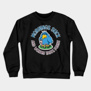 Mornings suck and worms taste funny, tired early bird Crewneck Sweatshirt